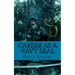 Career As a Navy SEAL: Career As a Navy SEAL: What They Do, How to Become One, and What the Future Holds!