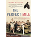 The Perfect Mile: Three Athletes, One Goal, and Less Than Four Minutes to Achieve It