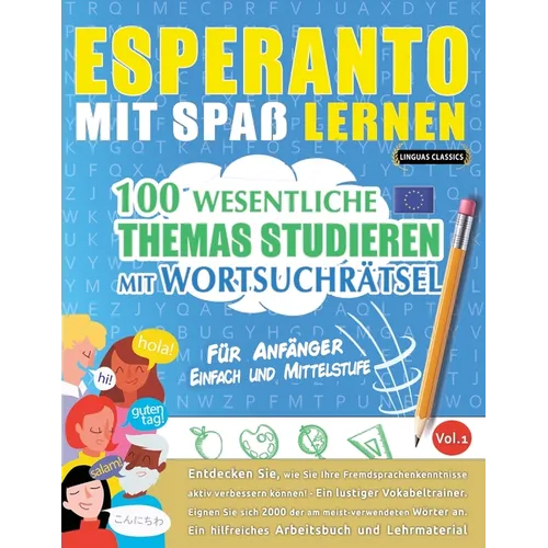 Esperanto Mit Spaß Lernen - Für Anfänger: EINFACH UND MITTELSTUFE - 100 WESENTLICHE THEMAS STUDIEREN MIT WORTSUCHRÄTSEL - VOL.1 - Entdecken Sie, wie S