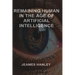 Remaining Human in the Age of Artificial Intelligence
