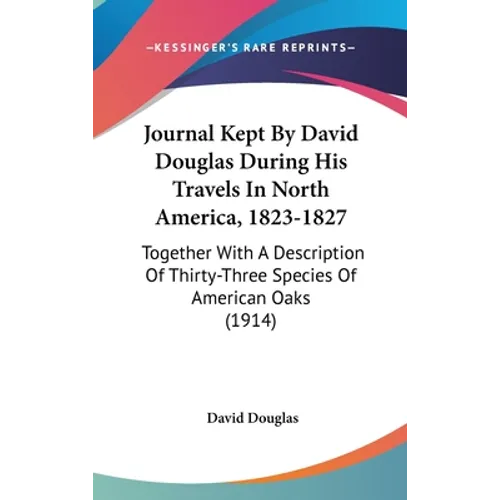 Journal Kept By David Douglas During His Travels In North America, 1823-1827: Together With A Description Of Thirty-Three Species Of American Oaks (19