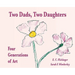 Two Dads, Two Daughters: Four Generations of Art
