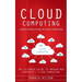 Cloud Computing: A Brief Introduction to Cloud Computing (The Ultimate Guide to Amazon Web Services - Cloud Computing)
