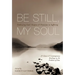 Be Still, My Soul: Embracing God's Purpose and Provision in Suffering (25 Classic and Contemporary Readings on the Problem of Pain)