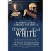 The Collected Supernatural and Weird Fiction of Edward Lucas White: Four Novelettes 'The Snout, ' 'The Message on the Slate, ' 'The Song of the Sirens