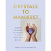 Crystals to Manifest: Harness the Power of Crystals & Start Living Your Best Life