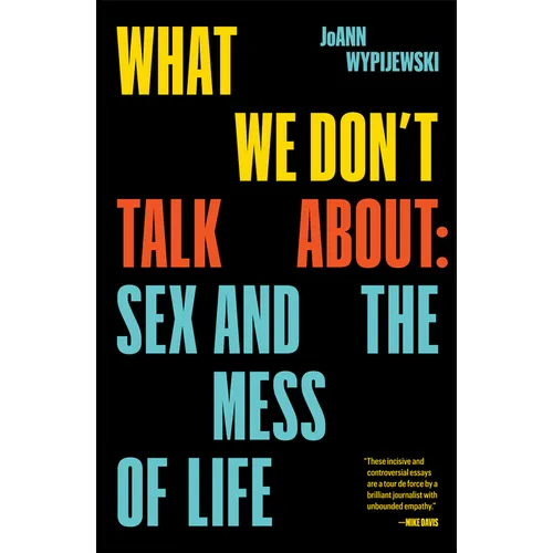 What We Don't Talk about: Sex and the Mess of Life
