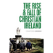The Rise and Fall of Christian Ireland