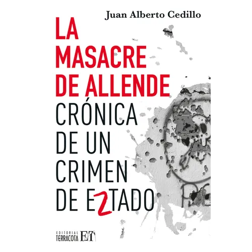 La Masacre de Allende / The Allende Massacre: Crónica de Un Crimen de Estado / Chronicle of a State Crime