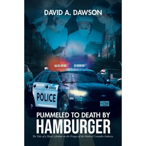 Pummeled to Death by Hamburger: The Tales of a Man's Lifetime on the Fringes of the Medical Cannabis Industry