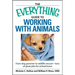 The Everything Guide to Working with Animals: From Dog Groomer to Wildlife Rescuer - Tons of Great Jobs for Animal Lovers