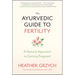 The Ayurvedic Guide to Fertility: A Natural Approach to Getting Pregnant