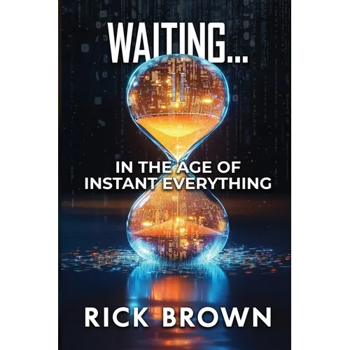 Waiting...: In the Age of Instant Everything