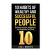 10 Habits of Wealthy and Successful People: Achieve Success, Happiness, and Anything You Want