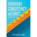 Everyday Consistency in Christ: A devotional for those desiring steady growth in Christ