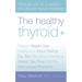 The Healthy Thyroid: What you can do to prevent and alleviate thyroid imbalance