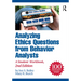 Analyzing Ethics Questions from Behavior Analysts: A Student Workbook