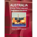 Australia Energy Policy, Laws and Regulations Handbook Volume 1 Strategic Information and Basic Laws