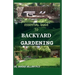 Essential Guide to Backyard Gardening: A simple Guide On How to Start and Sustain a Self Sufficient Thriving Organic Vegetable Garden even if you are