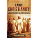 Early Christianity: An Enthralling Overview of Jesus, the Twelve Apostles, the Conversion of Constantine, and Other Events in Christian History