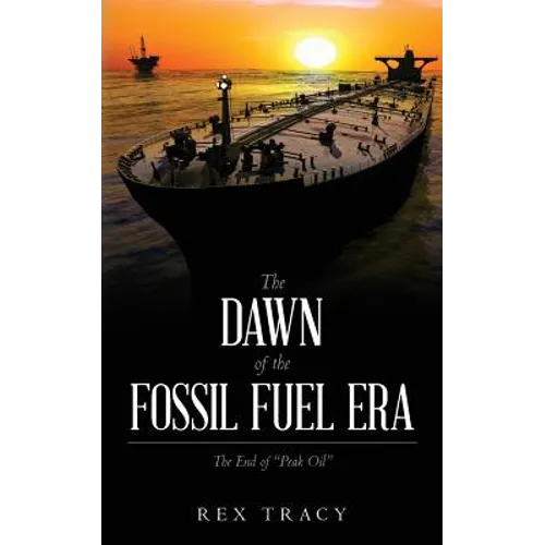 The Dawn of the Fossil Fuel Era: The End of "Peak Oil"