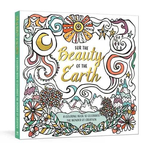 For the Beauty of the Earth: A Coloring Book to Celebrate the Wonder of Creation: A Nature Coloring Book