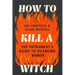 How to Kill a Witch: The Patriarchy's Guide to Silencing Women