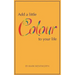 Add a Little Colour to Your Life