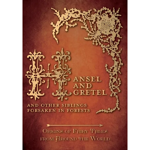 Hansel and Gretel - And Other Siblings Forsaken in Forests (Origins of Fairy Tales from Around the World)