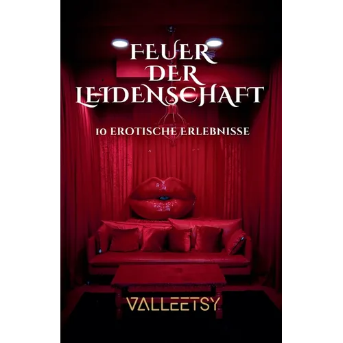Feuer der Leidenschaft: 10 erotische Erlebnisse
