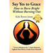 Say Yes to Grace: How to Burn Bright Without Burning Out