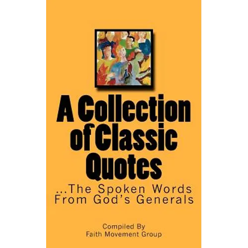 A Collection of Classic Quotes: ...The Spoken Words From God's Generals