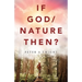 If God/Nature, Then?: Cultivate Awareness of the Spiritual Presence in Daily Life with the Consciousness of the Universe