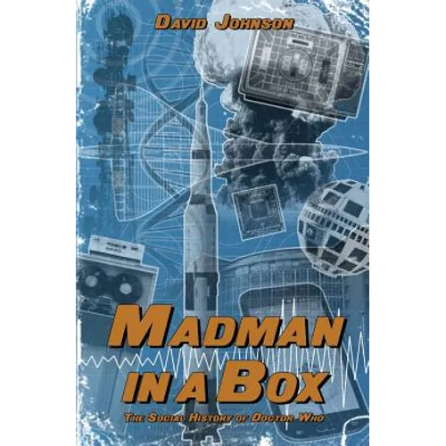 Madman in a Box: The Social History of Doctor Who