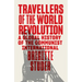 Travellers of the World Revolution: A Global History of the Communist International