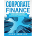 Corporate Finance: The Ultimate Guide to Financial Reporting, Business Valuation, Risk Management, Financial Management, and Financial Statements