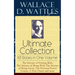 Wallace D. Wattles Ultimate Collection - 10 Books in One Volume: The Science of Getting Rich, the Science of Being Well, the Science of Being Great, t