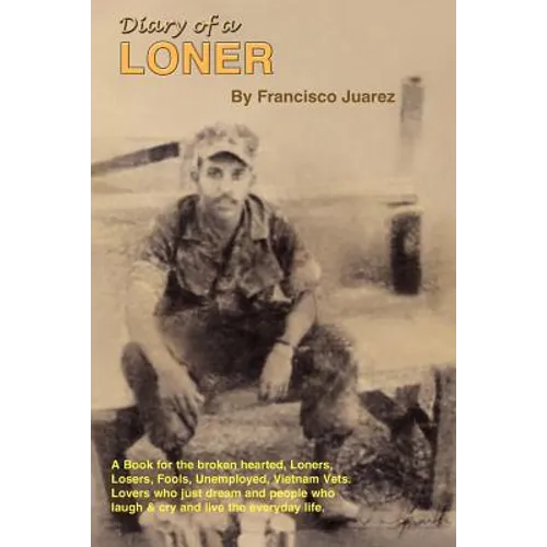 Diary of a Loner: A Book for the Broken Hearted, Loners, Losers, Fools, Unemployed, Vietnam Vets, Lovers, Who Just Dream...