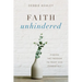 Faith Unhindered: Finding the Freedom to Trust God Completely