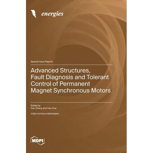 Advanced Structures, Fault Diagnosis and Tolerant Control of Permanent Magnet Synchronous Motors