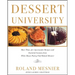 Dessert University: More Than 300 Spectacular Recipes and Essential Lessons from White House Pastry Chef Roland Mesnier