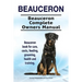 Beauceron . Beauceron Complete Owners Manual. Beauceron book for care, costs, feeding, grooming, health and training.