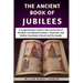 The Ancient Book Of Jubilees: A Comprehensive Guide to the Lost Secrets of the Bible, Including the History, Mysteries, and Hidden Teachings of Enoc