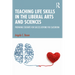 Teaching Life Skills in the Liberal Arts and Sciences: Preparing Students for Success Beyond the Classroom