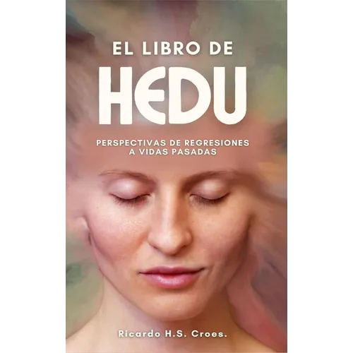 El Libro de HEDU: Perspectivas de Regresiones a Vidas Pasadas Un Estudio