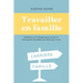Travailler en famille: Réflexion en 3 étapes pour savoir si l'entreprise est faite pour vous