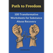 Path to Freedom: 100 Transformative Worksheets for Substance Abuse Recovery: Practical Worksheets for Addiction Recovery, Worksheets to