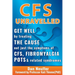CFS Unravelled: Get Well By Treating The Cause Not Just The Symptoms Of CFS, Fibromyalgia, POTS And Related Syndromes
