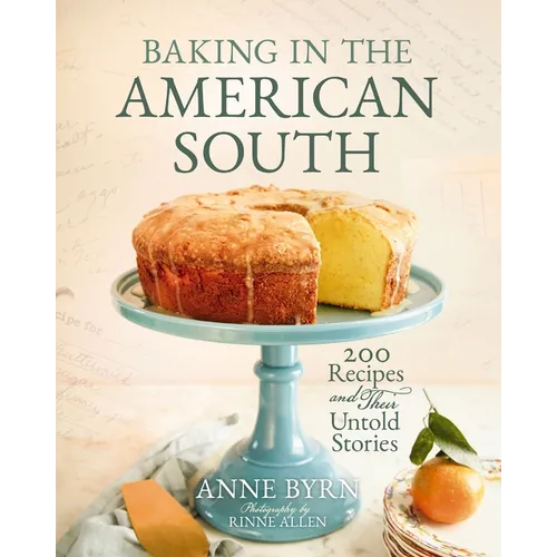 Baking in the American South: 200 Recipes and Their Untold Stories (a Definitive Cookbook Guide to Southern Baking) - The Perfect Cozy Gift for Bakers