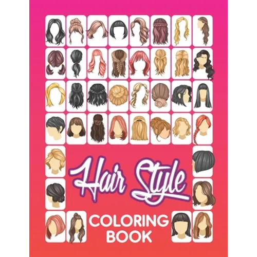 Hair Style Coloring Book: Beautiful Hair Styles to Color for Girls, Women, Teenagers & Adults